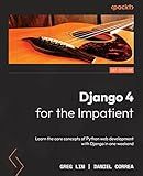 Django 4 for the Impatient: Learn the core concepts of Python web development with Django in one weekend