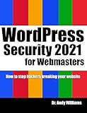 WordPress Security for Webmaster 2021: How to Stop Hackers Breaking into Your Website (Webmaster Series)