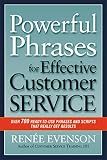 Powerful Phrases for Effective Customer Service: Over 700 Ready-to-Use Phrases and Scripts That Really Get Results