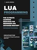 Lua Programming: The Ultimate Learning Resource for Beginners and Advanced Mastery