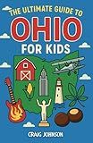 The Ultimate Guide to Ohio for Kids: A Chapter Book Packed with Fun Facts, History, and Adventures All About Ohio!
