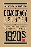 Democracy Delayed: Congressional Reapportionment and Urban-Rural Conflict in the 1920s