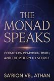 THE MONAD SPEAKS: Cosmic Law, Primordial Truth, and the Return to Source
