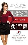 Love at First Site: Tips and Tales for Online Dating Success from a Modern-Day Matchmaker