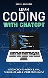 Learn Coding with ChatGPT: Introduction to Python & Java, Tips for App, Web & Script Development