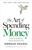 The Art of Spending Money: Simple Choices for a Richer Life