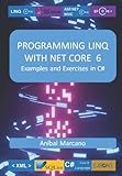 PROGRAMMING MICROSOFT LINQ NET CORE 6: Examples and Exercises in C#