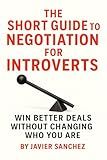 The Short Guide to Negotiation for Introverts: Win Better Deals Without Changing Who You Are