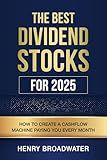 The Best Dividend Stocks for 2025: How to Create a Cashflow Machine Paying You Every Month