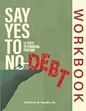 Say Yes to No Debt: Workbook: 12 Steps to Financial Freedom