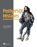 PostgreSQL Mistakes and How to Avoid Them