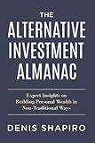 The Alternative Investment Almanac: Expert Insights on Building Personal Wealth in Non-Traditional Ways