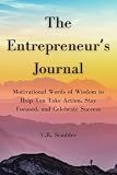 The Entrepreneur's Journal: Motivational Words of Wisdom to Help You Take Action, Stay Focused, and Celebrate Success
