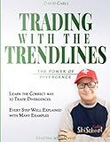 Trading with the Trendlines - The Power of Divergence: Trading Strategy. Forex, Stocks, Futures, Commodity, CFD, ETF. (Financial Books)