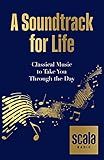 Scala Radio's A Soundtrack for Life: Classical Music to Take You Through the Day