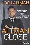 The Altman Close: Million-Dollar Negotiating Tactics from America's Top-Selling Real Estate Agent