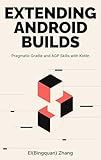 Extending Android Builds: Pragmatic Gradle and AGP Skills with Kotlin