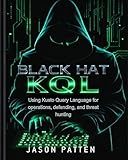 Black Hat KQL: Using Kusto Query Language for operations, defending, and threat hunting