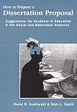 How To Prepare A Dissertation Proposal: Suggestions for Students in Education & the Social and Behavioral Sciences