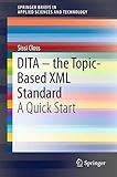DITA – the Topic-Based XML Standard: A Quick Start (SpringerBriefs in Applied Sciences and Technology)