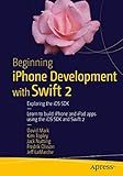 Beginning iPhone Development with Swift 2: Exploring the iOS SDK