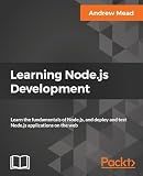 Learning Node.js Development: Learn the fundamentals of Node.js, and deploy and test Node.js applications on the web