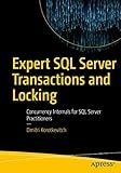 Expert SQL Server Transactions and Locking: Concurrency Internals for SQL Server Practitioners