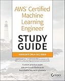 AWS Certified Machine Learning Engineer Study Guide: Associate (MLA-C01) Exam (Sybex Study Guide)
