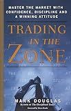 Trading in the Zone: Master the Market with Confidence, Discipline and a Winning Attitude