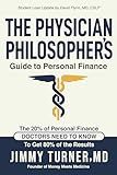 The Physician Philosopher's Guide to Personal Finance: The 20% of Personal Finance Doctors Need to Know to Get 80% of the Results