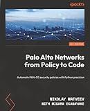 Palo Alto Networks from Policy to Code: Automate PAN-OS security policies with Python precision