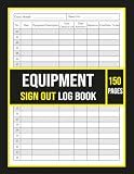 Equipment Sign Out Log Book: Equipment Checkout and Return Record Logbook for Tracking Tools, Assets, Devices, and Inventory in Workplace, Office, School, or Warehouse| 8,5x11 Inches, 150 Pages.