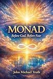 Monad: Before God, Before Fear (Angelic true events from John Michael)