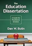 The Education Dissertation: A Guide for Practitioner Scholars