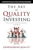 The Art of Quality Investing: How to invest in the best companies in the world
