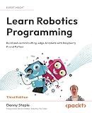Learn Robotics Programming: Build and control cutting-edge AI robots with Raspberry Pi and Python
