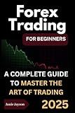 Forex Trading for Beginners: A complete Beginner's Guide to Trading the Financial Market
