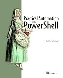 Practical Automation with PowerShell: Effective scripting from the console to the cloud