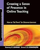 Creating a Sense of Presence in Online Teaching: How to "Be There" for Distance Learners