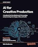 AI for Creative Production: A handbook for the ethical use of AI in creating and processing text, images, video, and audio