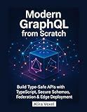 Modern GraphQL from Scratch: Build Type-Safe APIs with TypeScript, Secure Schemas, Federation & Edge Deployment