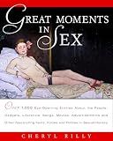 Great Moments in Sex: Over 1,000 Eye-Opening Entries about the People, Gadgets, Literature, Songs, Movies, Advertisements, and Other Fascinating Facts, Follies, and Foibles in Sex