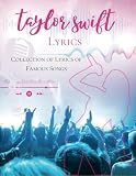 Taylor Swift Lyrics: Collection of Lyrics of Famous Songs