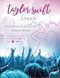 Taylor Swift Lyrics: Collection of Lyrics of Famous Songs
