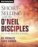 Short-Selling with the O'Neil Disciples: Turn to the Dark Side of Trading (Wiley Trading)