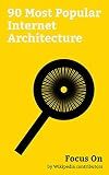 Focus On: 90 Most Popular Internet Architecture: Future Internet, Dark Web, Proxy Server, Darknet, Router (computing), Private Network, Classless Inter-Domain ... Autonomous system (Internet), etc.