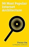 Focus On: 90 Most Popular Internet Architecture: Future Internet, Dark Web, Proxy Server, Darknet, Router (computing), Private Network, Classless Inter-Domain ... Autonomous system (Internet), etc.
