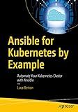 Ansible for Kubernetes by Example: Automate Your Kubernetes Cluster with Ansible