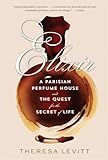 Elixir: A Parisian Perfume House and the Quest for the Secret of Life
