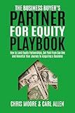 The Business Buyer's Partner For Equity Playbook: How To Land Equity Partnerships, Get Paid From Day One And Monetize Your Journey to Acquiring a Business